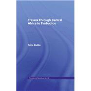 Travels Through Central Africa to Timbuctoo and Across the Great Desert to Morocco, 1824-28: to Morocco, 1824-28 by Caillie,Rene, 9780714617961