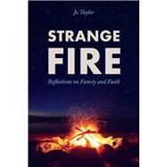 Strange Fire Reflections on Family and Faith by Taylor, Jo, 9781098367961