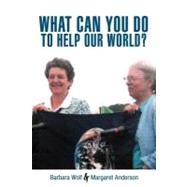 What Can You Do to Help Our World? : Dreams Turned into Reality by Wolf, Barbara; Anderson, Margaret, 9781468557961