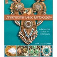 Dimensional Bead Embroidery A Reference Guide to Techniques by Eakin, Jamie Cloud, 9781600597961