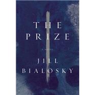 The Prize A Novel by Bialosky, Jill, 9781619027961