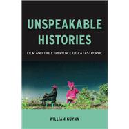 Unspeakable Histories by Guynn, William, 9780231177962