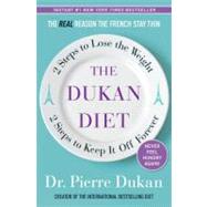 The Dukan Diet 2 Steps to Lose the Weight, 2 Steps to Keep It Off Forever by Dukan, Pierre, 9780307887962