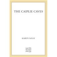 The Caiplie Caves by Solie, Karen, 9780374117962