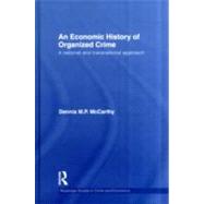 An Economic History of Organized Crime: A National and Transnational Approach by McCarthy; Dennis M. P., 9780415487962