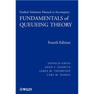 Fundamentals of Queueing Theory, Solutions Manual by Gross, Donald; Shortle, John F.; Thompson, James M.; Harris, Carl M., 9780470077962