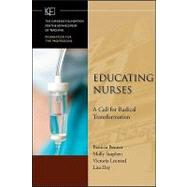Educating Nurses A Call for Radical Transformation by Benner, Patricia; Sutphen, Molly; Leonard, Victoria; Day, Lisa; Shulman, Lee S., 9780470457962