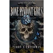 Bone Pendant Girls (Large Print Edition) by Friedman, Terry S., 9780744307962
