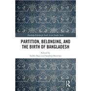 Partition, Belonging, and the Birth of Bangladesh by Subho Basu, 9781032777962