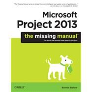 Microsoft Project 2013: The Missing Manual by Biafore, Bonnie, 9781449357962