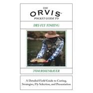 The Orvis Pocket Guide to Dry-Fly Fishing A Detailed Field Guide to Casting, Strategies, Fly Selection, and Presentation by Rosenbauer, Tom; Walinchus, Rod, 9781585747962