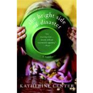 The Bright Side of Disaster A Novel by CENTER, KATHERINE, 9780345497963