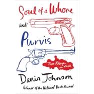 Soul of a Whore and Purvis Two Plays in Verse by Johnson, Denis, 9780374277963