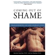 Coming Out of Shame Transforming Gay and Lesbian Lives by Kaufman, Gershon; Raphael, Lev, 9780385477963