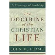 The Doctrine of the Christian Life by Frame, John M., 9780875527963