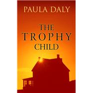 The Trophy Child by Daly, Paula, 9781410497963