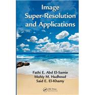 Image Super-Resolution and Applications by Abd El-Samie; Fathi E., 9781466557963