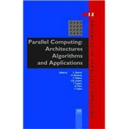 Parallel Computing: Architectures, Algorithms and Applications by Bischof, Christian; Bucker, Martin; Gibbon, Paul; Joubert, Gerhard R.; Lippert, Thomas; Mohr, Bernd; Peters, Frans, 9781586037963