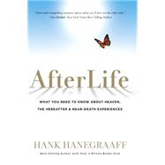 Afterlife What You Need to Know about Heaven, the Hereafter & Near-Death Experiences by Hanegraaff, Hank, 9781617957963