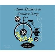 Aunt Dimity & the Summer King by Atherton, Nancy; Linden, Teri Clark, 9781633797963