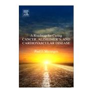 A Roadmap for Curing Cancer, Alzheimer's, and Cardiovascular Disease by Marangos, Paul J., 9780128127964
