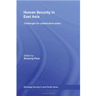 Human Security in East Asia: Challenges for Collaborative Action by Peou; Sorpong, 9780415467964