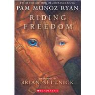 Riding Freedom by Ryan, Pam Muoz; Selznick, Brian, 9780439087964
