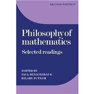 Philosophy of Mathematics : Selected Readings by Edited by Paul Benacerraf , Hilary Putnam, 9780521227964