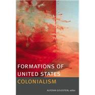 Formations of United States Colonialism by Goldstein, Alyosha, 9780822357964