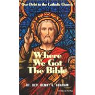 Where We Got The Bible by Graham, Henry G., 9780895557964