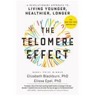 The Telomere Effect by Dr. Elizabeth Blackburn; Dr. Elissa Epel, 9781455587964