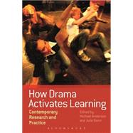 How Drama Activates Learning Contemporary Research and Practice by Anderson, Michael; Dunn, Julie, 9781474227964