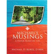 Michael's Musings: A Pastor Blogs on Life by Michael, D. Kurtz, 9781491747964