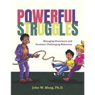 Powerful Struggles: Managing Resistance and Students' Challenging Behaviors by Maag, John, 9798350907964