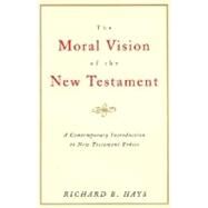 The Moral Vision of the New Testament by Hays, Richard, 9780060637965