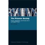 The Prisoner Society Power, Adaptation and Social Life in an English Prison by Crewe, Ben, 9780199577965