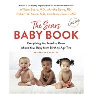 The Sears Baby Book Everything You Need to Know About Your Baby from Birth to Age Two by Sears, William; Sears, Robert W.; Sears, Martha; Sears, James, 9780316387965