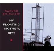 My Floating Mother City Pa by Shiraishi,Kazuko, 9780811217965