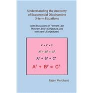 Understanding Anatomy of Exponential Diophantine 3-term Equations by Merchant, Rajen, 9781098327965