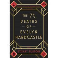 The 7  Deaths of Evelyn Hardcastle by Turton, Stuart, 9781492657965