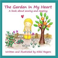 The Garden in My Heart by Rogers, Nikki, 9781492967965