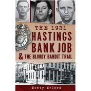 The 1931 Hastings Bank Job & the Bloody Bandit Trail by McCord, Monty, 9781609497965