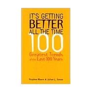 It's Getting Better All the Time 100 Greatest Trends of the Last 100 years by Moore, Stephen; Simon, Julian L., 9781882577965