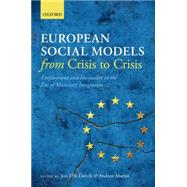 European Social Models From Crisis to Crisis: Employment and Inequality in the Era of Monetary Integration by Dolvik, Jon Erik; Martin, Andrew, 9780198717966