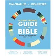 A Visual Theology Guide to the Bible by Challies, Tim; Byers, Josh; Schwartz, Joey (CON), 9780310577966