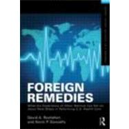 Foreign Remedies: What the Experience of Other Nations Can Tell Us about Next Steps in Reforming U.S. Health Care by Rochefort; David A., 9780415517966