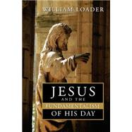 Jesus and the Fundamentalism of His Day by Loader, William, 9780802847966