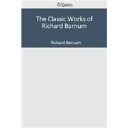 The Classic Works of Richard Barnum by Barnum, Richard, 9781501097966