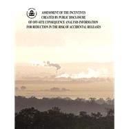 Assessment of the Incentives Created by Public Disclosure of Off-site Consequence Analysis Information for Reduction in the Risk of Accidental Releases by Agency, U.s. Environmental Protection, 9781507587966