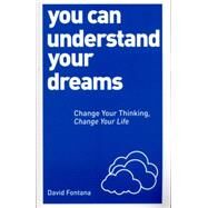 You Can Understand Your Dreams Change Your Thinking, Change Your Life by Fontana, David, 9781780287966